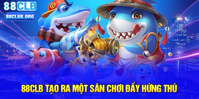 88CLB tạo ra một sân chơi đầy hứng thú