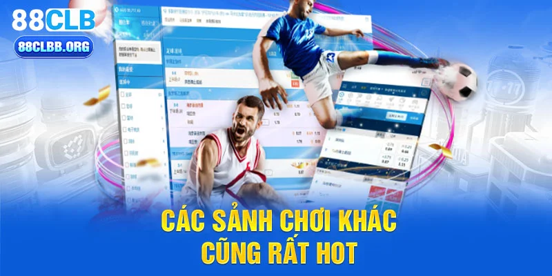 Các sảnh chơi khác cũng rất hot