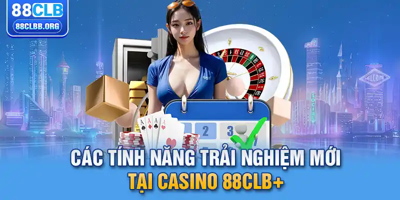 Các tính năng trải nghiệm mới tại casino 88CLB