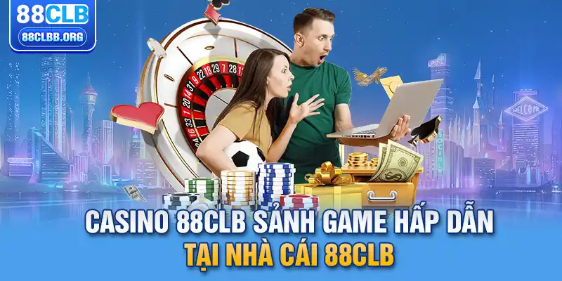 Casino 88CLB sảnh game hấp dẫn tại nhà cái 88CLB