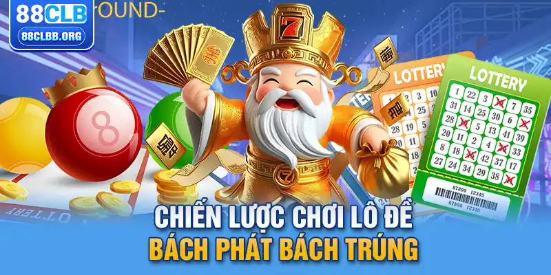 Chiến lược chơi lô đề bách phát bách trúng