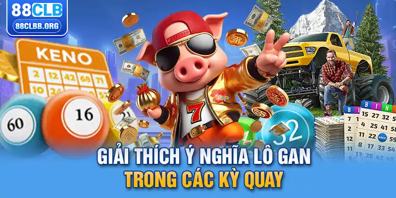 Giải thích ý nghĩa lô gan trong các kỳ quay