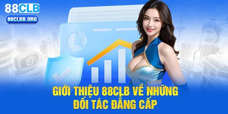 Giới thiệu 88CLB về những đối tác đẳng cấp