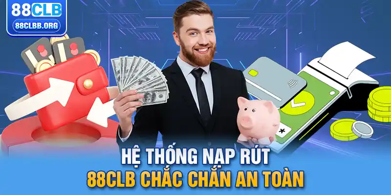 Hệ thống nạp rút 88CLB chắc chắn an toàn