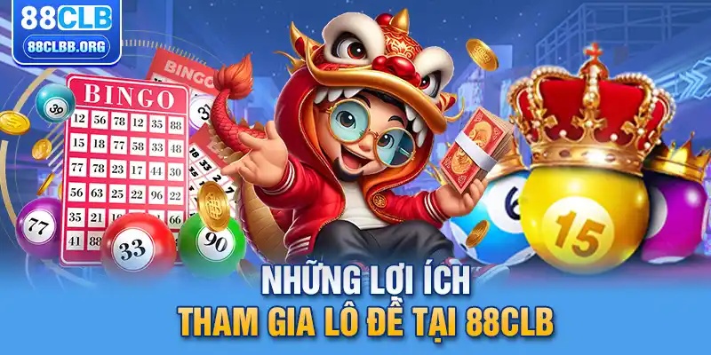 Những lợi ích tham gia lô đề tại 88CLB