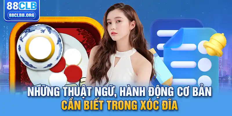 Những thuật ngữ, hành động cơ bản cần biết trong xóc đĩa