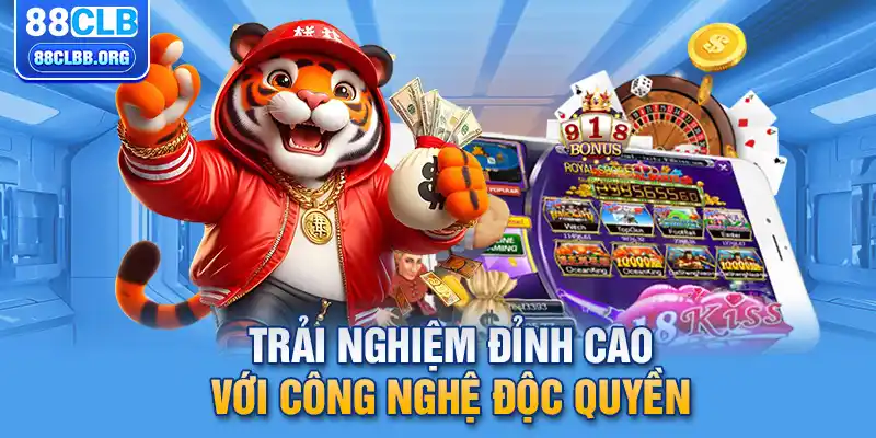 Trải nghiệm đỉnh cao với công nghệ độc quyền